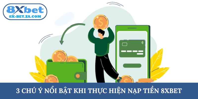 3 chú ý nổi bật khi thực hiện nạp tiền 8XBET