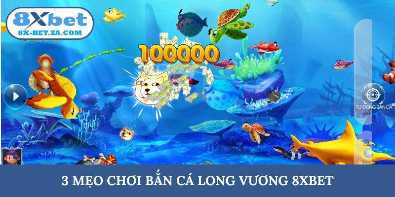 3 mẹo chơi bắn cá Long Vương 8XBET