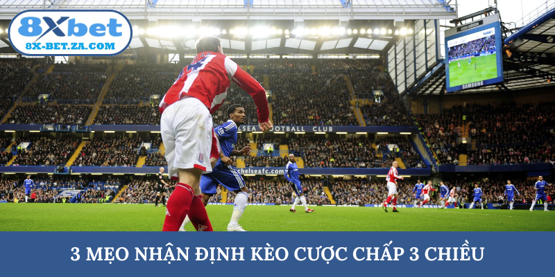 3 mẹo nhận định kèo cược chấp 3 chiều