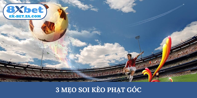 3 mẹo soi kèo phạt góc