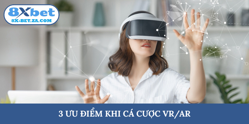 3 ưu điểm khi cá cược VR/AR