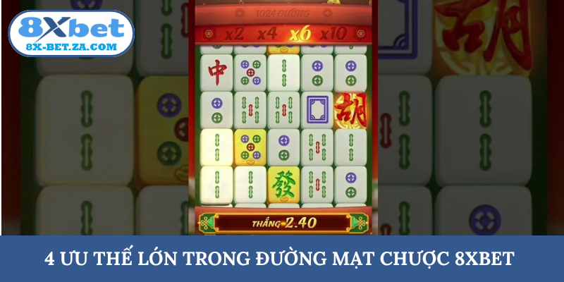 4 ưu thế lớn trong Đường Mạt Chược 8XBET