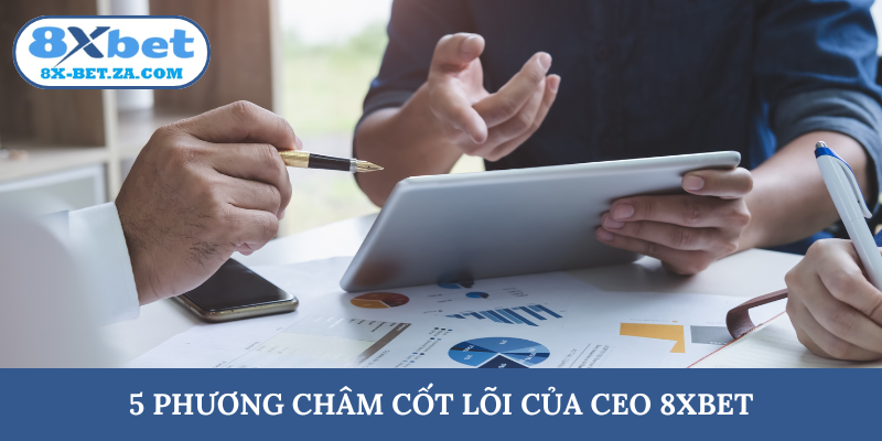 5 phương châm cốt lõi của CEO 8XBET