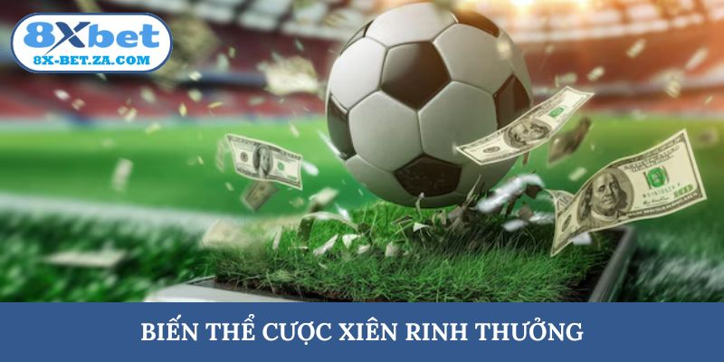 Biến thể cược xiên rinh thưởng