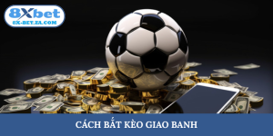 Cách bắt kèo giao banh