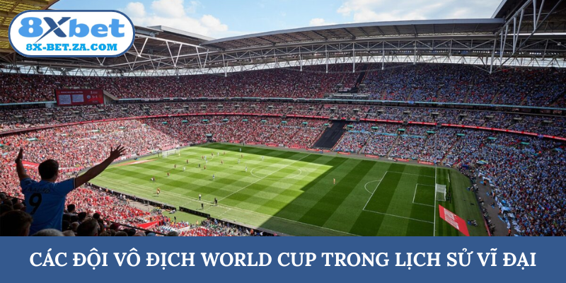 Các đội vô địch World Cup trong lịch sử vĩ đại
