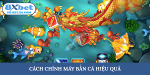 Cách chỉnh máy bắn cá