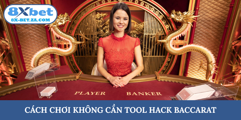 Cách chơi không cần tool hack Baccarat