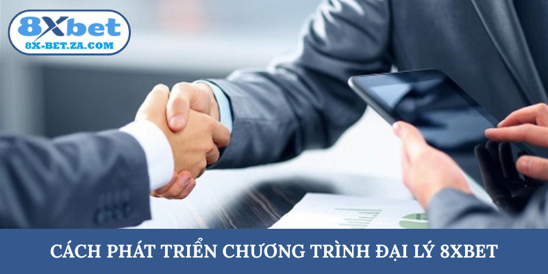 Cách phát triển chương trình đại lý 8XBET