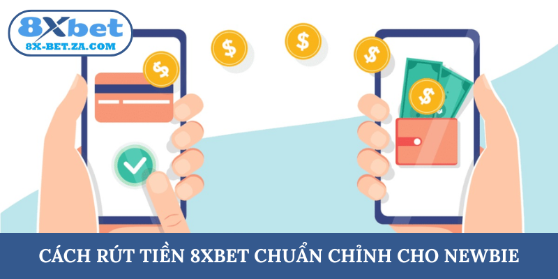 Cách rút tiền 8XBET chuẩn chỉnh cho newbie