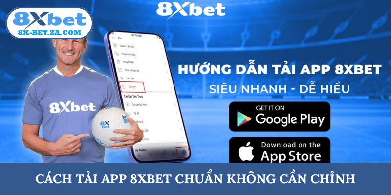 Cách tải app 8XBET chuẩn không cần chỉnh
