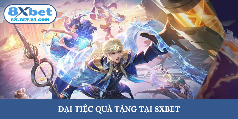 Đại tiệc quà tặng tại 8XBET