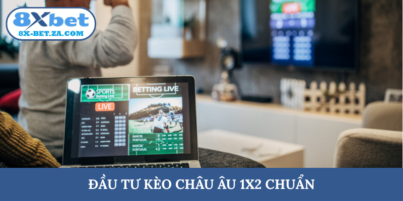 Đầu tư kèo châu Âu 1x2 chuẩn
