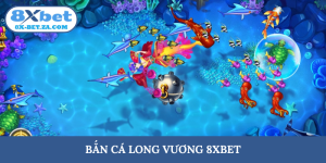Bắn cá Long vương 8XBET