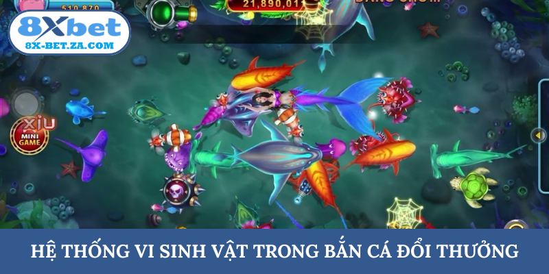 Hệ thống vi sinh vật trong bắn cá đổi thưởng