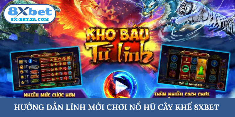 Hướng dẫn lính mới chơi nổ hũ cây khế 8XBET