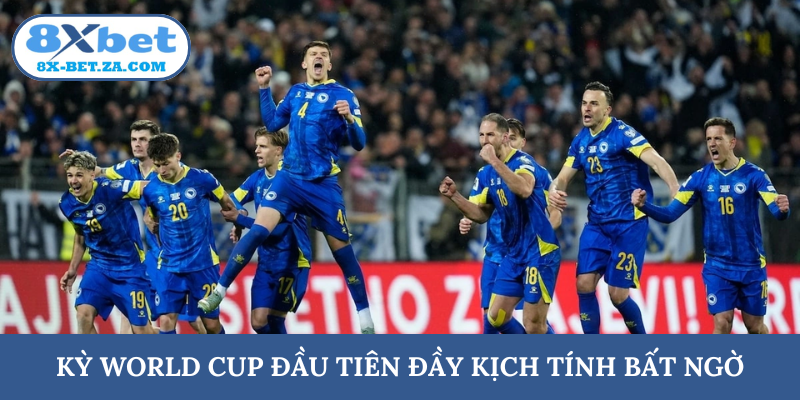 Kỳ World Cup đầu tiên đầy kịch tính bất ngờ