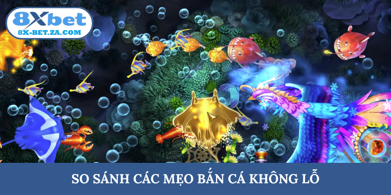 So sánh các mẹo bắn cá không lỗ