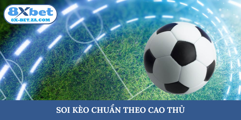Soi kèo chuẩn theo cao thủ