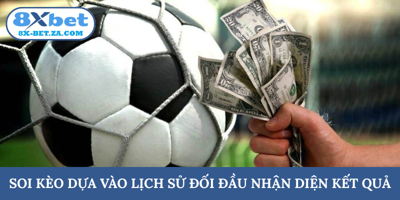 Soi kèo dựa vào lịch sử đối đầu nhận diện kết quả