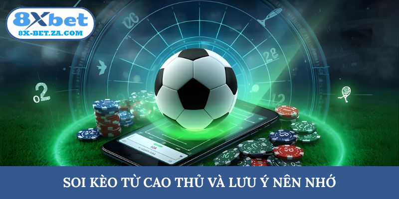 Soi kèo từ cao thủ và lưu ý nên nhớ