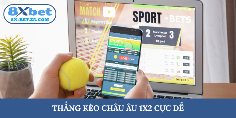 Thắng kèo châu Âu 1x2 cực dễ