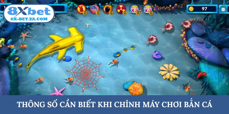 Thông số cần biết khi chỉnh máy chơi bắn cá