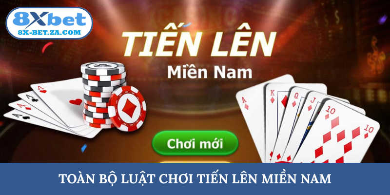Toàn bộ luật chơi Tiến lên miền Nam