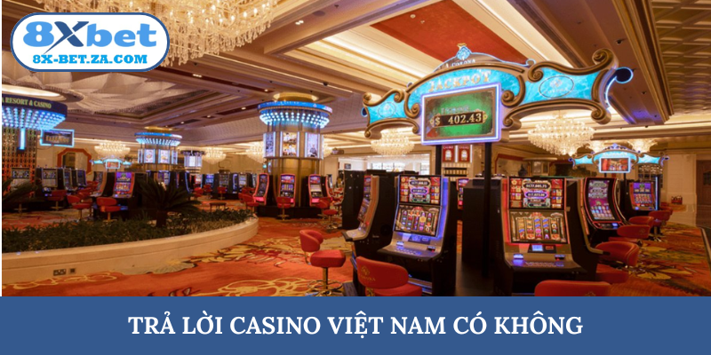 Trả lời Casino Việt Nam có không