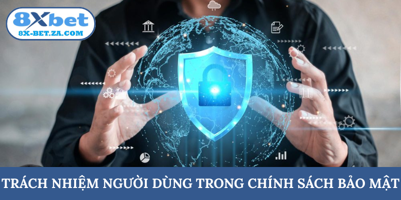 Trách nhiệm người dùng trong chính sách bảo mật