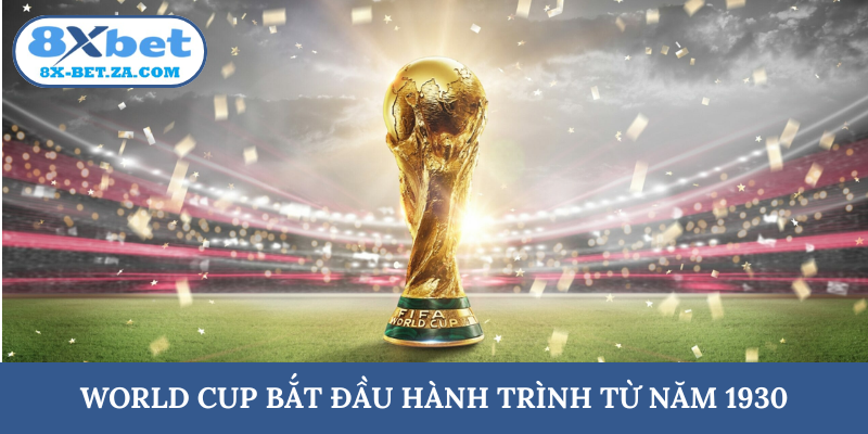 World Cup bắt đầu hành trình từ năm 1930